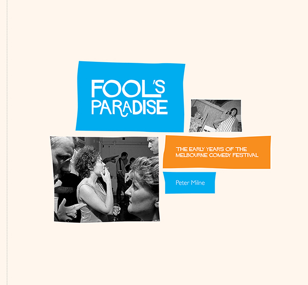 FOOL’S PARADISE: THE EARLY YEARS OF THE MELBOURNE COMEDY FESTIVAL